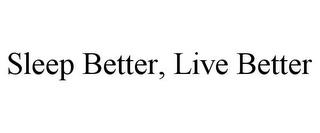 SLEEP BETTER, LIVE BETTER trademark