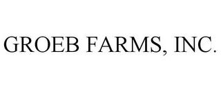 GROEB FARMS, INC. trademark