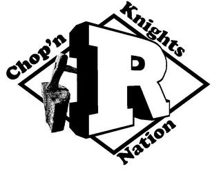 R CHOP'N KNIGHTS NATION trademark