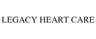 LEGACY HEART CARE trademark