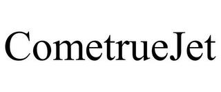 COMETRUEJET trademark