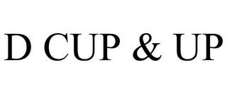 D CUP & UP trademark