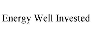 ENERGY WELL INVESTED trademark