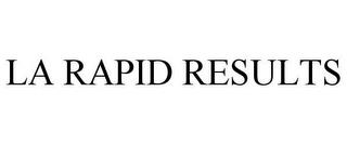 LA RAPID RESULTS trademark