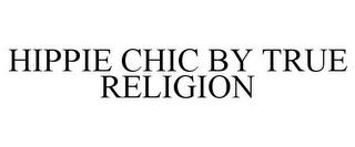 HIPPIE CHIC BY TRUE RELIGION trademark