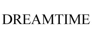 DREAMTIME trademark