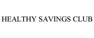 HEALTHY SAVINGS CLUB trademark