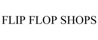 FLIP FLOP SHOPS trademark