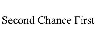 SECOND CHANCE FIRST trademark