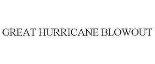 GREAT HURRICANE BLOWOUT trademark