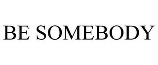 BE SOMEBODY trademark