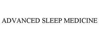 ADVANCED SLEEP MEDICINE trademark