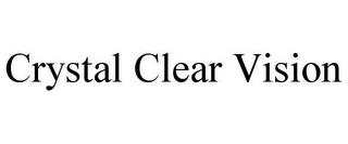 CRYSTAL CLEAR VISION trademark