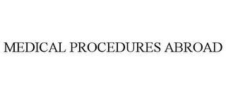 MEDICAL PROCEDURES ABROAD trademark