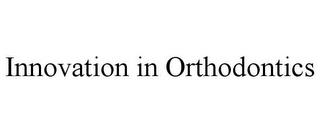 INNOVATION IN ORTHODONTICS trademark