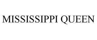 MISSISSIPPI QUEEN trademark