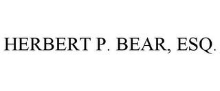 HERBERT P. BEAR, ESQ. trademark