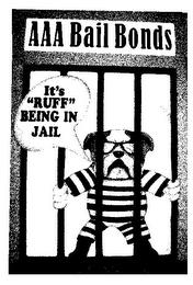 AAA BAIL BONDS IT'S "RUFF " BEING IN JAIL trademark