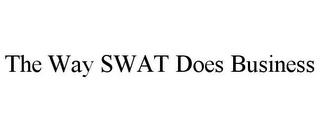 THE WAY SWAT DOES BUSINESS trademark