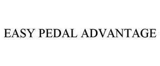 EASY PEDAL ADVANTAGE trademark