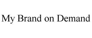 MY BRAND ON DEMAND trademark