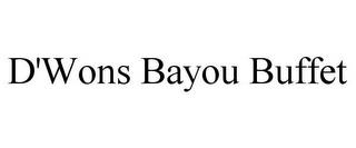 D'WONS BAYOU BUFFET trademark