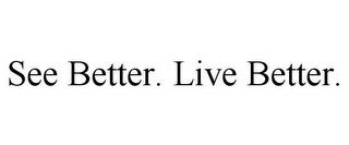 SEE BETTER. LIVE BETTER. trademark