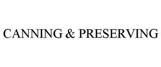 CANNING & PRESERVING trademark