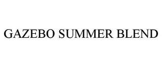 GAZEBO SUMMER BLEND trademark