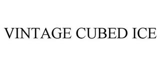 VINTAGE CUBED ICE trademark