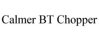 CALMER BT CHOPPER trademark