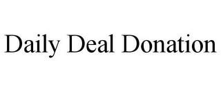 DAILY DEAL DONATION trademark