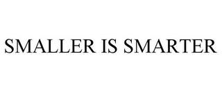 SMALLER IS SMARTER trademark