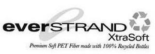 E EVERSTRAND XTRASOFT PREMIUM SOFT PET FIBER MADE WITH 100% RECYCLED BOTTLES trademark