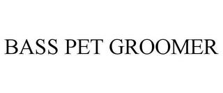 BASS PET GROOMER trademark