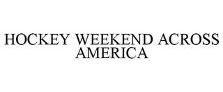 HOCKEY WEEKEND ACROSS AMERICA trademark