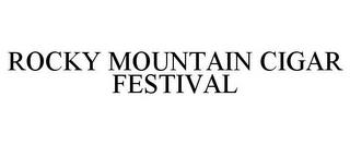 ROCKY MOUNTAIN CIGAR FESTIVAL trademark