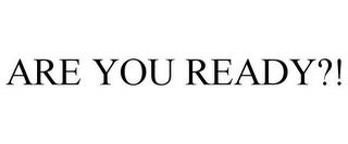 ARE YOU READY?! trademark