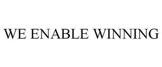 WE ENABLE WINNING trademark