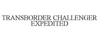 TRANSBORDER CHALLENGER EXPEDITED trademark