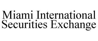 MIAMI INTERNATIONAL SECURITIES EXCHANGE trademark