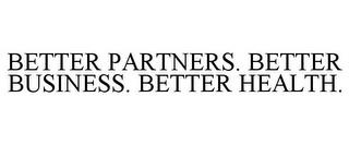 BETTER PARTNERS. BETTER BUSINESS. BETTER HEALTH. trademark