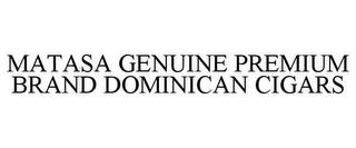 MATASA GENUINE PREMIUM BRAND DOMINICAN CIGARS trademark