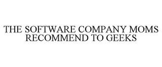 THE SOFTWARE COMPANY MOMS RECOMMEND TO GEEKS trademark