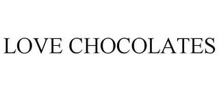 LOVE CHOCOLATES trademark