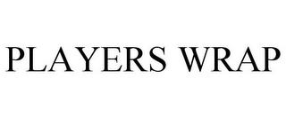 PLAYERS WRAP trademark