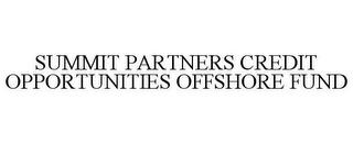 SUMMIT PARTNERS CREDIT OPPORTUNITIES OFFSHORE FUND trademark