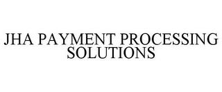 JHA PAYMENT PROCESSING SOLUTIONS trademark