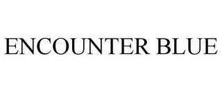 ENCOUNTER BLUE trademark