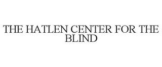 THE HATLEN CENTER FOR THE BLIND trademark